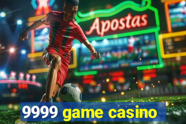 9999 game casino